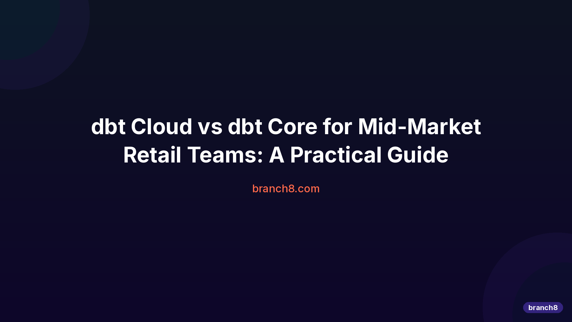 dbt Cloud vs dbt Core for Mid-Market Retail Teams (2025) | Branch8