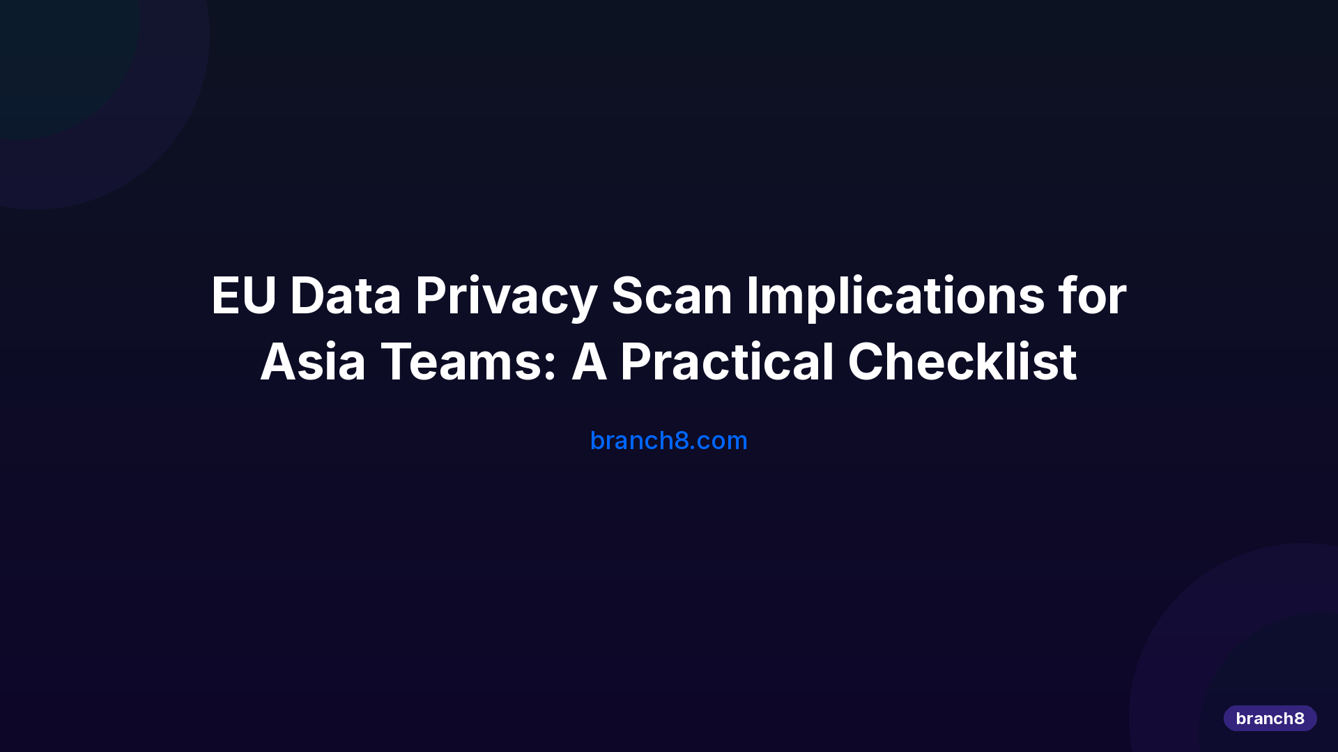 EU Data Privacy Scan Implications for Asia Teams | Branch8