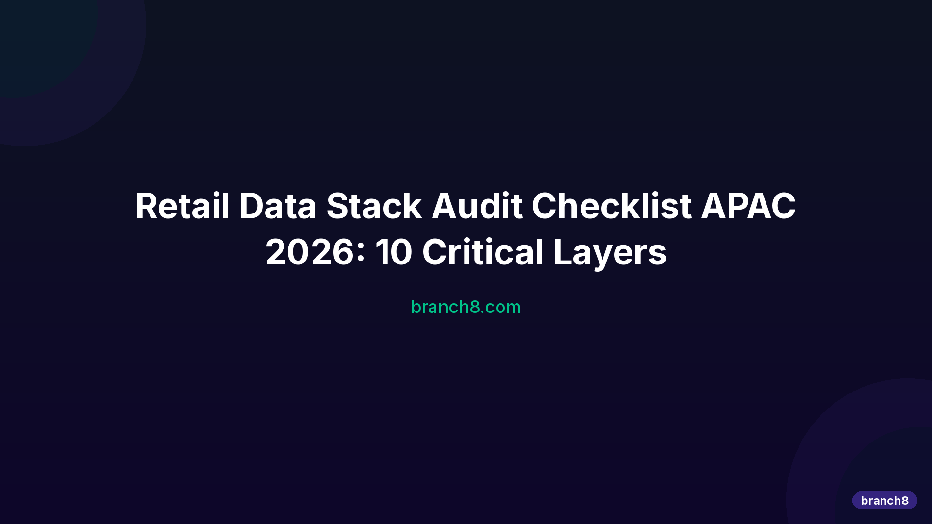 Retail Data Stack Audit Checklist APAC 2026: 10 Layers | Branch8